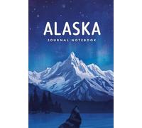 Alaska Notebook Journal: Alaskan Travel Trip Vacation Blank Lined Diary; Gift for Men, Women and Kids; 200 Pages 6" x 9"