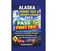 ALASKA PERMIT TEST & DRIVER'S LICENSE PREP: Pass Your Alaska DMV Test on the First Try with 600+ Practice Questions, Road Signs, and Easy Step-by-Step Lessons