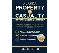 ALASKA PROPERTY AND CASUALTY INSURANCE LICENSE EXAM PREP: From Basics to Exam Readiness