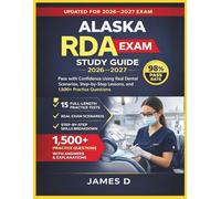 ALASKA RDA EXAM STUDY GUIDE 2026/2027: PASS THE CONFIDENCE USING THE REAL DENTAL SCENARIOS STEP-BY-STEP LESSONS, & 1,500 PRACTICE QUESTIONS