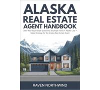 Alaska Real Estate Agent Handbook: 200+ Real Exam-Style Questions & Sample Tests + Alaska Law + Sales Strategy for the Alaska Real Estate Exam
