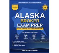 Alaska Real Estate Broker Exam Prep: The Complete Step-by-Step Study Guide to Pass Your Alaska Real Estate Broker License Exam With Practice Tests, Brokerage Math, and Broker Law Made Easy
