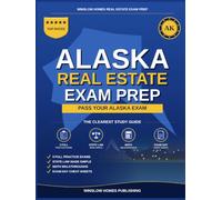 Alaska Real Estate Exam Prep: The Simple Step-by-Step Study Guide to Pass Your Alaska Salesperson License Exam on the First Try With Practice Tests, Math Walkthroughs, and State Law Made Easy