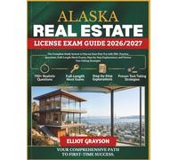 ALASKA Real Estate License Exam Guide 2026/2027: The Complete Study System to Pass on Your First Try with 700+ Practice Questions, Full-Length Mock ... and Proven Test-Taking Strategies