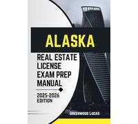 ALASKA REAL ESTATE LICIENCE EXAM PREP MANUAL: Unlock the Path to Success with Expert Tips for the Alaska Real Estate Exam