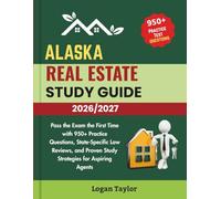 ALASKA REAL ESTATE STUDY GUIDE 2026/2027: Pass the Exam the First Time with 950+ Practice Questions, State-Specific Law Reviews, and Proven Study Strategies for Aspiring Agents