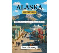 ALASKA REISEFÜHRER 2026: Erleben Sie etwas jenseits der Grenzen der Karte