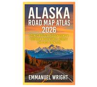 ALASKA ROAD MAP ATLAS: SCENIC ROUTES, HIDDEN GEMS & OUTDOOR ADVENTURES ACROSS THE LAST FRONTIER
