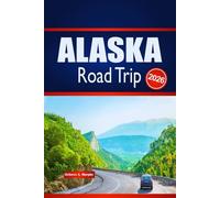 ALASKA Road Trip 2026: Découvrez des aventures en plein air, la planification d'itinéraire et les informations locales