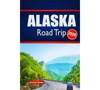 ALASKA Road Trip 2026: Découvrez des aventures en plein air, la planification d'itinéraire et les informations locales