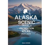 ALASKA SCENIC TRAVEL & RECREATION ATLAS 2025-2026: PLAN THE ULTIMATE JOURNEY WITH MAPS, TRAILS, AND OUTDOOR EXPERIENCES IN ALASKA