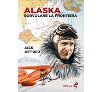 Alaska. Sorvolare la frontiera [Paperback] [Mar 31, 2025] Jefford, Jack