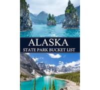 Alaska State Park Bucket List: Discover America's Natural Beauty with 80 Must-See State Parks Across the USA