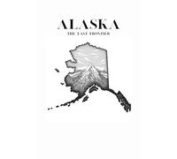 Alaska: The Last Frontier: A Lined Journal