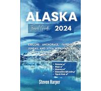 Alaska Travel Guide 2024: Explore Anchorage, Fairbanks, Juneau, and Sitka with Maps and Activity Recommendations