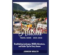 Alaska Travel Guide 2025-2026: Breathtaking Landscapes, Wildlife Adventures, and Insider Tips for Every Season