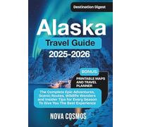 Alaska Travel Guide 2025-2026: The Complete Epic Adventures, Scenic Routes, Wildlife Wonders, and Insider Tips for Every Season To Give You The Best Experience