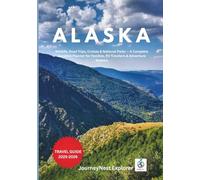 Alaska Travel Guide 2025-2026: Wildlife, Road Trips, Cruises & National Parks - A Complete Vacation Planner for Families, RV Travelers & Adventure Seekers