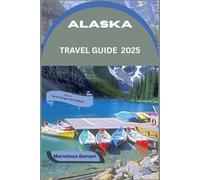 Alaska Travel Guide 2025: A Firsthand Guide to Planning, Exploring, and Experiencing America's Wildest State