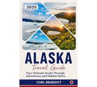 Alaska Travel Guide 2025: Your Ultimate Guide Through Adventures And Hidden Gems