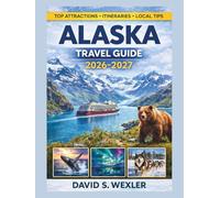 Alaska Travel Guide 2026-2027: A Complete Travel Planner with Itineraries, Northern Lights Viewing, Wildlife Adventures, and Insider Tips for Every Traveler