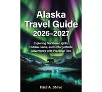Alaska Travel Guide 2026-2027: Exploring Northern Lights, Hidden Gems, and Unforgettable Adventures with Practical Tips.