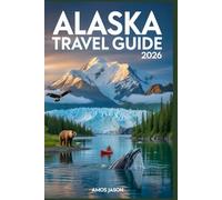 Alaska Travel Guide 2026: Complete Itinerary Planner for Visitors - National Parks, Scenic Road Trips, Cruises, Budget Tips & Local Secrets