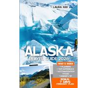 Alaska Travel Guide 2026: Discover Glaciers, Wildlife, and Must-See Attractions with Insider Tips, Denali, Kenai Fjords, Cruises, Road Trips, Hiking, Food & Lodging