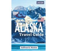 Alaska Travel Guide 2026: Discover Scenic Roads, National Parks, Glaciers, Wildlife, and Authentic Adventures in America's Last Frontier