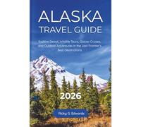 Alaska Travel Guide 2026: Explore Denali, Wildlife Tours, Glacier Cruises, and Outdoor Adventures in the Last Frontier’s Best Destinations