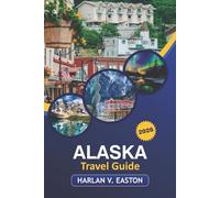 Alaska Travel Guide 2026: Explore National Parks, Historic Sites, Scenic Routes, and Outdoor Adventures in America's Last Frontier