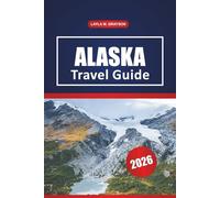Alaska Travel Guide 2026: Exploring Scenic Drives, Wildlife Encounters, Local Cuisine, and Practical Travel Tips in Alaska