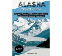 Alaska Travel Guide 2026: Navigate Untamed Wilderness, Scenic Drives, and Authentic Northern Experiences
