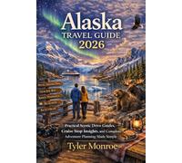 Alaska Travel Guide 2026: Practical Scenic Drive Guides, Cruise Stop Insights, and Complete Adventure Planning Made Simple.