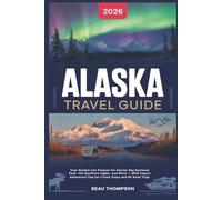 Alaska Travel Guide 2026: Your Bucket-List Planner for Glacier Bay National Park, the Northern Lights, and More - With Expert Adventure Tips for Cruise Stops and RV Road Trips