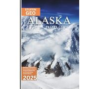 Alaska Travel Guide: Effortless Exploration Amid Majestic Glaciers, Untamed Wilderness, and Breathtaking Coastal Beauty
