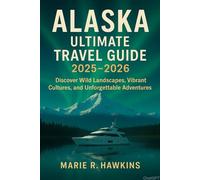 Alaska Ultimate Travel Guide 2025-2026: Discover Wild Landscapes, Vibrant Cultures, and Unforgettable Adventures