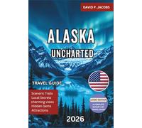 Alaska Uncharted 2026: Ultimate Travel Guide to Glaciers, Wildlife & Remote Adventures