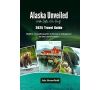 Alaska Unveiled Hidden Depths & Raw Beauty 2025 Travel Guide: Hidden, Transformative & Sensory Indulgence in the Last Frontier