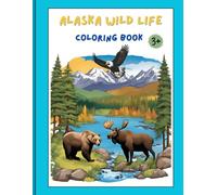 Alaska wild life coloring book: Discover a colorful world of the beautiful Alaska wild life