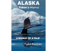 ALASKA, Yukon & beyond: A Whale of a Tale