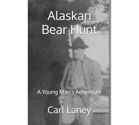 Alaskan Bear Hunt: A Young Man's Adventure