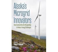 Alaska's Microgrid Innovators: How Communities Are Responding to Today's Energy Challenges