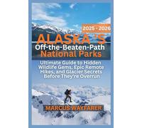 Alaska's Off-the-Beaten-Path National Parks 2025-2026: Ultimate Guide to Hidden Wildlife Gems, Epic Remote Hikes, and Glacier Secrets Before They're Overrun