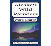 Alaska's Wild Wonders Word Search:: Worde Searches Puzzle Book about Flora and Fauna of Alaska with Easy to Read Print (6x9 inches, 55 puzzles, 110 ... Gift for Vacations, Holidays, and Free Times.