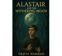 Alastair and the Withering Moon: A Secret War. A Found Power. A Sacred Bond.