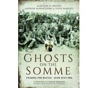 Alastair Fraser Andrew Robertshaw Frase Ghosts on the Somme: Filming (Tascabile)