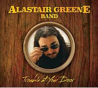 ALASTAIR GREENE BAND - Trouble at Your Door