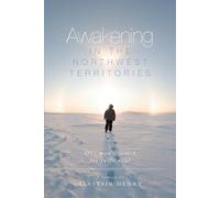 Alastair Henry Awakening in the Northwest Territories (Tascabile)
