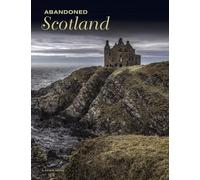 Alastair Horne Abandoned Scotland (Copertina rigida) Abandoned Places